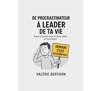 DE PROCRASTINATEUR A LEADER DE TA VIE: Passe à l'action , avec humour , défis et motivation