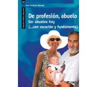 De Profesion Abuelo. Ser Abuelos Hoy (con Vocacion Y Fundamento)