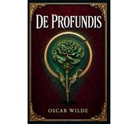 De Profundis: A prison-born letter of confession, love, suffering, and spiritual reckoning from one of Victorian literature’s most brilliant and wounded voices