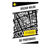 De Profundis: A Prison Confession of Betrayal, Suffering, and Spiritual Reckoning in Fin de Siècle Prose