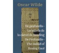 De profundis - La balada de la cárcel de Reading / De Profundis - The Ballad of Reading Gaol: Texto paralelo bilingüe - Bilingual edition: Inglés - ... / English - Spanish: 27 (Ediciones Bilingües)