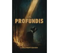 DE PROFUNDIS (LARGE PRINT EDITION): A Spiritual Confession of Love, Suffering, and Redemption from Prison