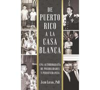 De Puerto Rico a la Casa Blanca: Una autobiografía de posibilidades y perseverancia