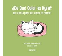 ¿De Qué Color es Kyra?: Un cuento para leer antes de dormir. Para Bebés y Niños Felices de 1, 2 y 3 Años (CUENTOS PARA DORMIR PARA BEBÉS, NIÑOS Y NIÑAS)