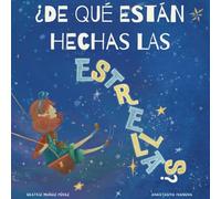 ¿De qué están hechas las estrellas?: Un divertido cuento ilustrado para compartir, preguntar y soñar antes de dormir (carreras STEM, astronomía, amistad y autoestima)