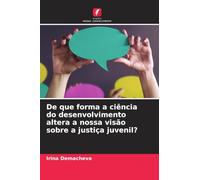 De que forma a ciência do desenvolvimento altera a nossa visão sobre a justiça juvenil?