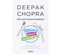 ¿De qué tienes hambre?: La solución Chopra para la pérdida de peso permanente, el bienestar y el alimento del alma (Crecimiento personal)
