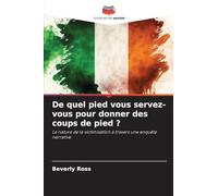 De quel pied vous servez-vous pour donner des coups de pied ?: La nature de la victimisation à travers une enquête narrative