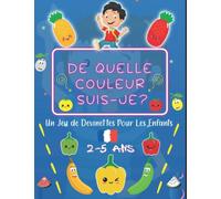 De Quelle Couleur Suis-Je? Un Jeu de Devinettes Pour Les Enfants 2-5 Ans: Un Jeu de Devinettes Amusant pour Les Tout-Petits et les enfants 2, 3, 4 et ... et Filles, Livre de Puzzles Pour Les Enfants