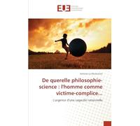 De querelle philosophie-science: l'homme comme victime-complice...