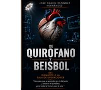 De Quirófano y Beisbol: Del diamante a la sala de operaciones: Lecciones de vida
