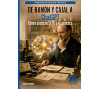 De Ramón y Cajal a ChatGPT. Cómo piensan la IA y el cerebro