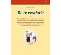 «De re vestiaria»: Defensa del saber hacer de los maestros sastres artesanos y el elogio del arte de vestirse para guía y disfrute de elegantes, ... ... en la era del narcisismo y las máscaras