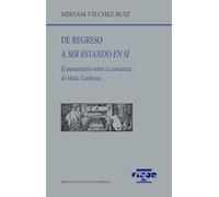 De regreso a ser estando en sí: El pensamiento sobre la conciencia de María Zambrano: 312 (Biblioteca Filológica Hispana)