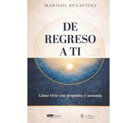 De regreso a ti: Cómo vivir con propósito y armonía
