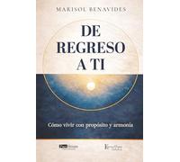 De regreso a ti: Cómo vivir con propósito y armonía
