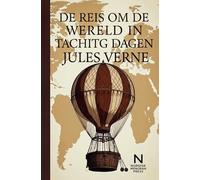De Reis Om De Wereld In Tachtig Dagen: Een klassiek avontuur over tijd, durf en ontdekking