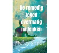 De remedie tegen overmatig nadenken: Praktische strategieën om piekeren los te laten, innerlijke rust te vinden en met meer vertrouwen te leven