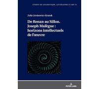 De Renan Au Sillon. Joseph Malègue: Horizons Intellectuels De L’œuvre: Horizons Intellectuels De L’œuvre: 74 (Etudes de linguistique, ... / Studi di Lingua, Letteratura e Arte, 74)