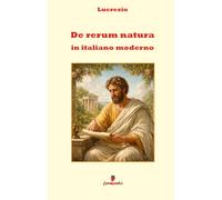 De rerum natura in italiano moderno: Nuova traduzione per leggere, capire e studiare davvero la filosofia di Lucrezio