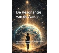 De Resonantie van de Aarde: Een roman over bewustzijn, vrije wil en de ruimte tussen werelden.