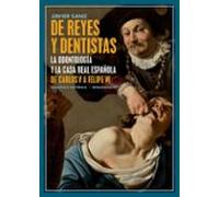 De reyes y dentistas: La Odontología y la Casa Real española. De Carlos V a Felipe VI: 39 (Biblioteca Histórica)