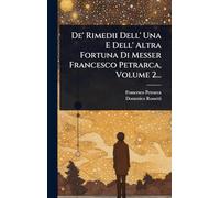 De' Rimedii Dell' Una E Dell' Altra Fortuna Di Messer Francesco Petrarca, Volume 2...