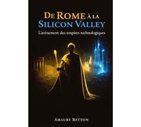 De Rome à la Silicon Valley: L'avènement des empires technologiques