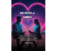 De roto a unido: Reconstruyendo la intimidad para la pareja neurodivergente