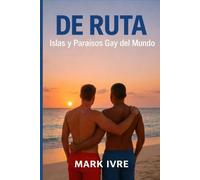De Ruta: Islas y Paraísos Gay del Mundo: La guía definitiva de las mejores islas, playas y fiestas gay del planeta