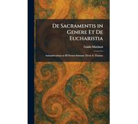 De Sacramentis in Genere Et De Eucharistia: Animadversiones in III Partem Summae Theol. S. Thomae