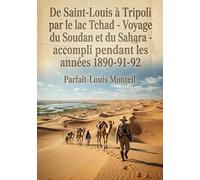 De Saint-Louis à Tripoli par le lac Tchad - Voyage au travers du Soudan et du Sahara - accompli pendant les années 1890-91-92: Le récit du voyage à ... par le lac Tchad, réalisé entre 1890 et 1892.