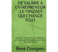 DE SALARIE A ENTREPRENEUR : LE MINDSET QUI CHANGE TOUT: Comment transformer tes compétences en une entreprise rentable et alignée sur ta mission de vie