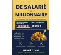 De salarié à millionnaire: Comment un salarié ordinaire peut créer un patrimoine d’un million d’euros grâce à plusieurs sources de revenus, à ... aux investissements, même en partant de zéro