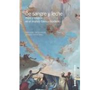 De Sangre Y Leche: Raza Y Religion En El Mundo Iberico Moderno