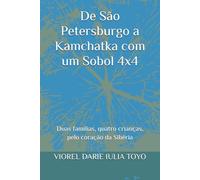 De São Petersburgo a Kamchatka com um Sobol 4x4: Duas famílias, quatro crianças, pelo coração da Sibéria (Contos para crianças)