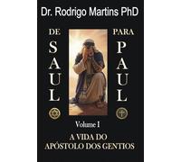 De Saulo para Paulo: Volume I - A VIDA do Apóstolo dos Gentios