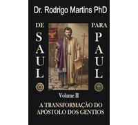 De Saulo para Paulo:: Volume II - A TRANSFORMAÇÃO do Apóstolo dos Gentios