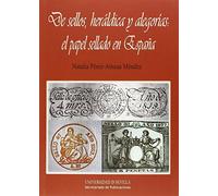 De sellos, heráldica y alegorías: el papel sellado en España: 270 (Serie Historia y Geografía)