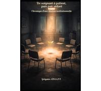 De soignant à patient, puis pair-aidant : plongée dans la psychiatrie française: Pair-aidance en psychiatrie : chronique d’une illusion institutionnelle