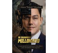 De soldado a Millonario: Lo que aprendi de la pobreza, la vida militar y cómo salí adelante en los negocios.