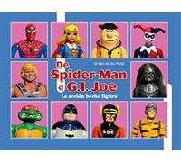 De Spiderman a G.I. JOE: La acción hecha figura (Ensayo)