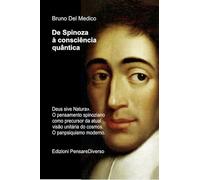 De Spinoza à consciência quântica.. «Deus sive Natura». O pensamento spinoziano como precursor da atual visão unitária do cosmos. O panpsiquismo moderno