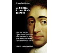 De Spinoza à consciência quântica: «Deus sive Natura». O pensamento spinoziano como precursor da atual visão unitária do cosmos. O panpsiquismo ... de Bruno Del Medico em português.)