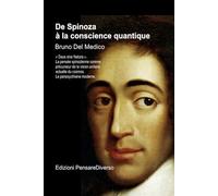 De Spinoza à la conscience quantique: « Deus sive Natura ». La pensée spinozienne comme précurseur de la vision unitaire actuelle du cosmos. Le ... de Bruno Del Medico en français. (FRA))