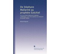 De Stéphane Mallarmé au prophète Ezéchiel: et es sai d'une théorie du réalisme symbolique, suivi d'un poème à la mémoire de Joseph Halévy
