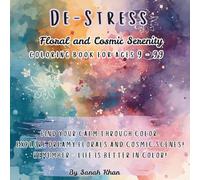 De-stress - Relax -Unwind: Floral and Cosmic Serenity Coloring Book for Ages 9-99