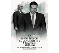 DE SU EXCELENCIA EL GENERALÍSIMO A GRACIAS, ANTONIO: La desmemoria democrática (Historia)