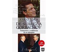 De Suarez A Gorbachov. Testimonios Y Confidencias De Un Embajador