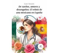 DE SUEÑOS, AMORES Y DESENGAÑOS: EL RELATO DE UNA MEXICANA EN ESPAÑA (Chronos)